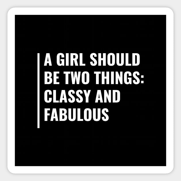 Each Girl Should be Classy and Fabulous. Girls Power Quote Magnet by kamodan